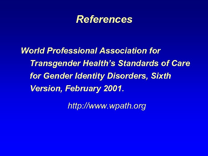 References World Professional Association for Transgender Health’s Standards of Care for Gender Identity Disorders,