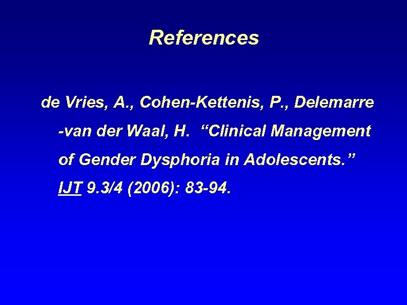 References de Vries, A. , Cohen-Kettenis, P. , Delemarre -van der Waal, H. “Clinical