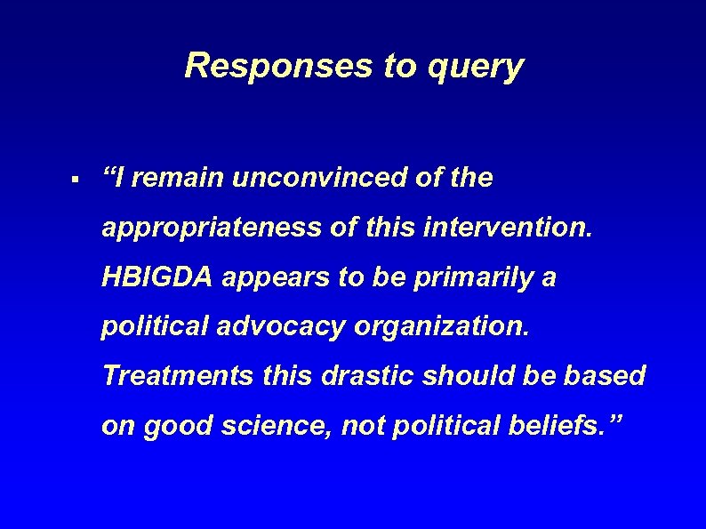 Responses to query § “I remain unconvinced of the appropriateness of this intervention. HBIGDA