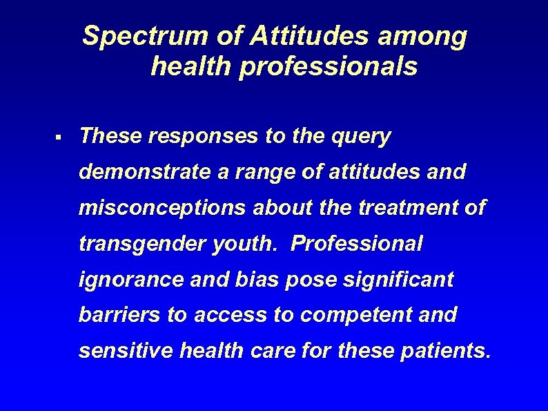 Spectrum of Attitudes among health professionals § These responses to the query demonstrate a