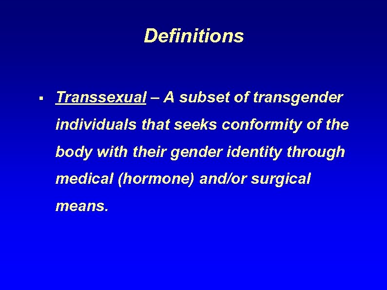 Definitions § Transsexual – A subset of transgender individuals that seeks conformity of the