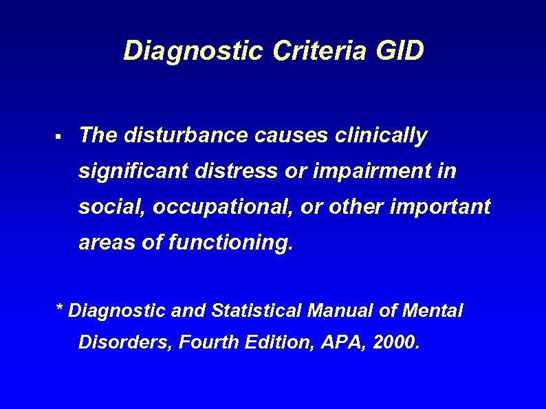 Diagnostic Criteria GID § The disturbance causes clinically significant distress or impairment in social,