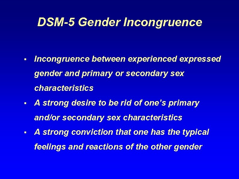 DSM-5 Gender Incongruence § Incongruence between experienced expressed gender and primary or secondary sex