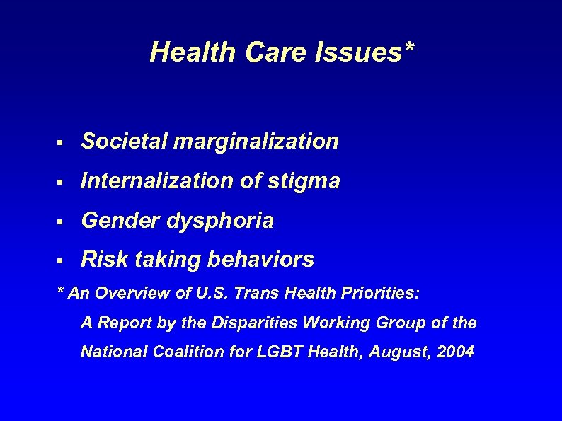 Health Care Issues* § Societal marginalization § Internalization of stigma § Gender dysphoria §
