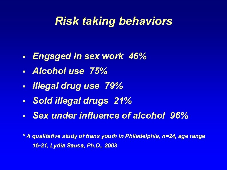 Risk taking behaviors § Engaged in sex work 46% § Alcohol use 75% §