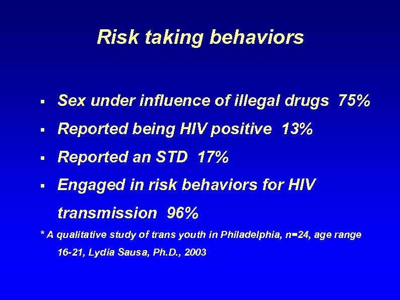 Risk taking behaviors § Sex under influence of illegal drugs 75% § Reported being