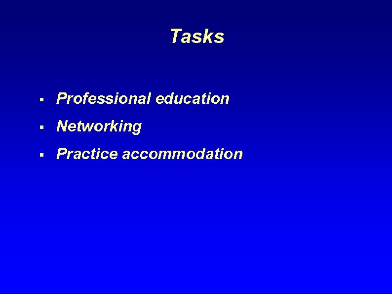 Tasks § Professional education § Networking § Practice accommodation 