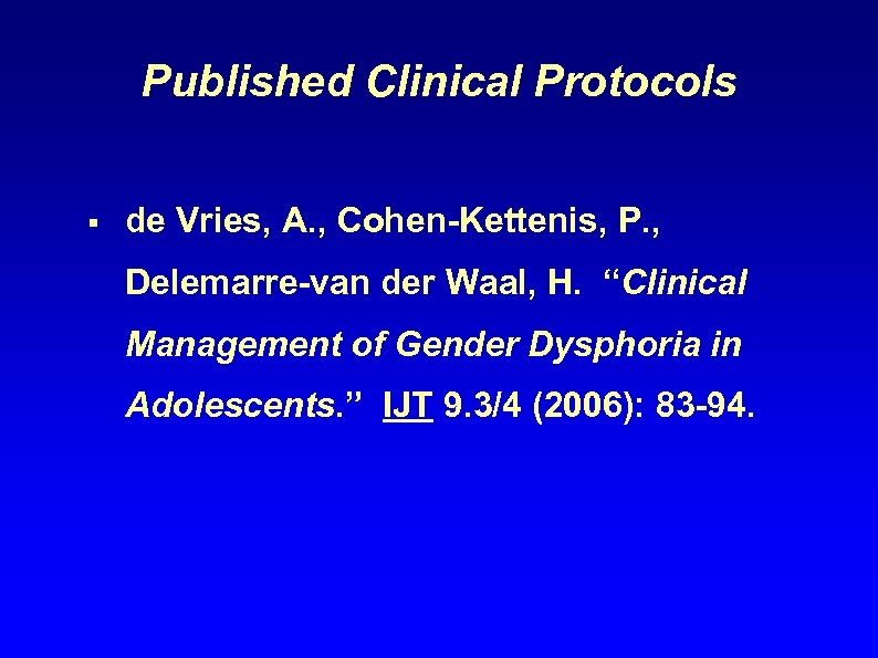 Published Clinical Protocols § de Vries, A. , Cohen-Kettenis, P. , Delemarre-van der Waal,