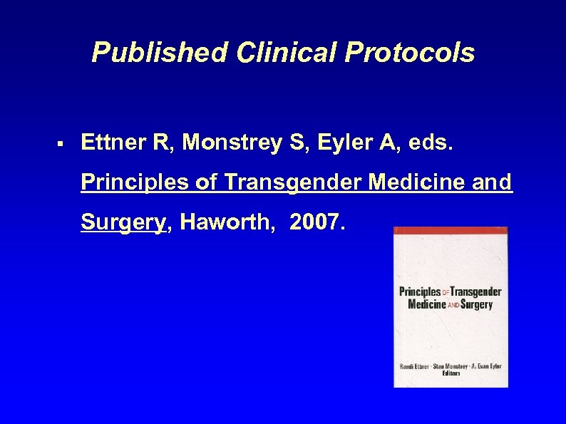 Published Clinical Protocols § Ettner R, Monstrey S, Eyler A, eds. Principles of Transgender