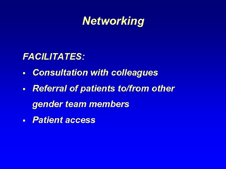 Networking FACILITATES: § Consultation with colleagues § Referral of patients to/from other gender team