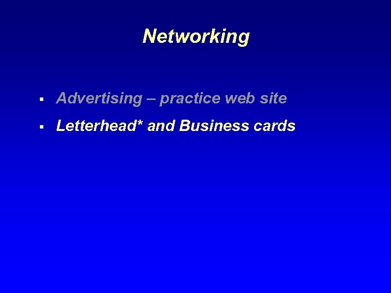 Networking § Advertising – practice web site § Letterhead* and Business cards 