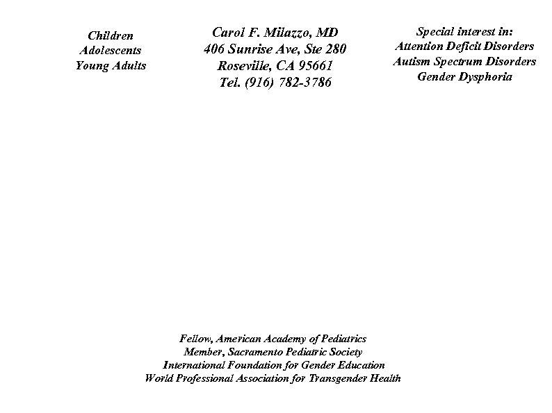 Children Adolescents Young Adults Carol F. Milazzo, MD 406 Sunrise Ave, Ste 280 Roseville,