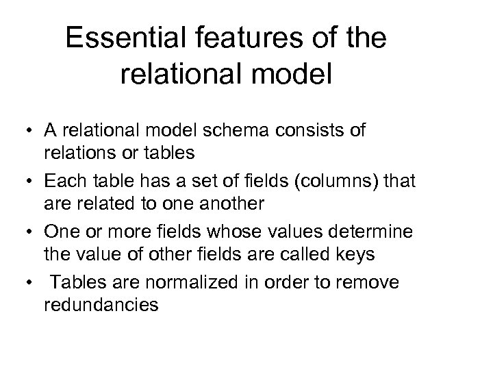 Essential features of the relational model • A relational model schema consists of relations