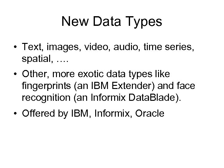 New Data Types • Text, images, video, audio, time series, spatial, …. • Other,