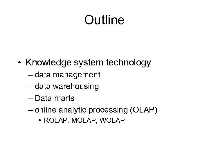 Outline • Knowledge system technology – data management – data warehousing – Data marts
