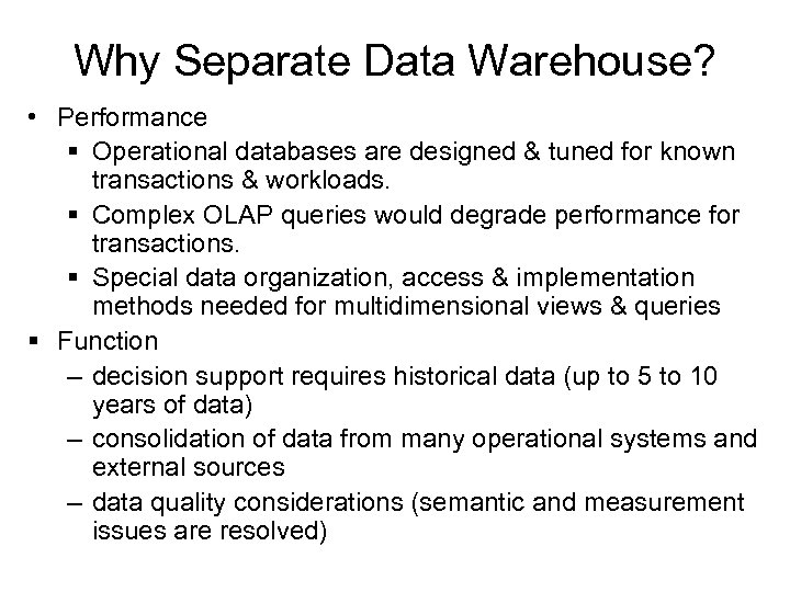 Why Separate Data Warehouse? • Performance § Operational databases are designed & tuned for