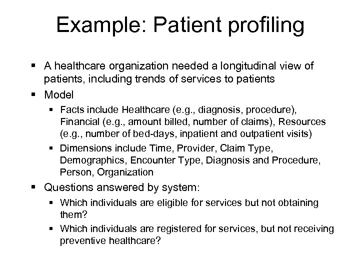 Example: Patient profiling § A healthcare organization needed a longitudinal view of patients, including
