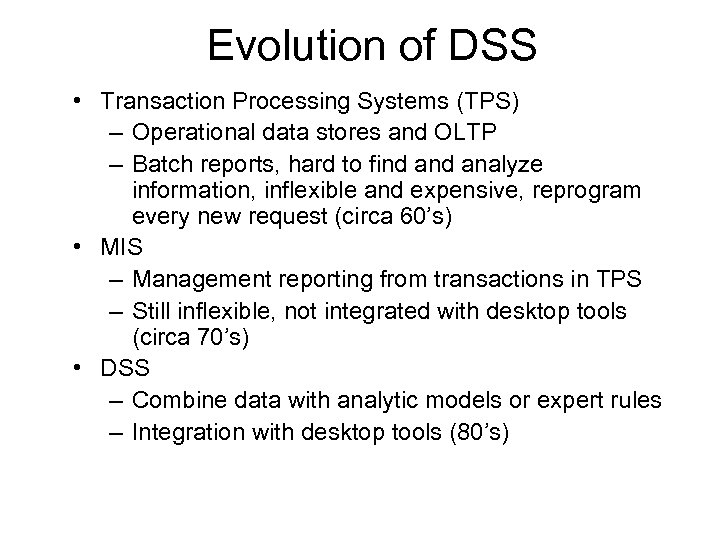 Evolution of DSS • Transaction Processing Systems (TPS) – Operational data stores and OLTP
