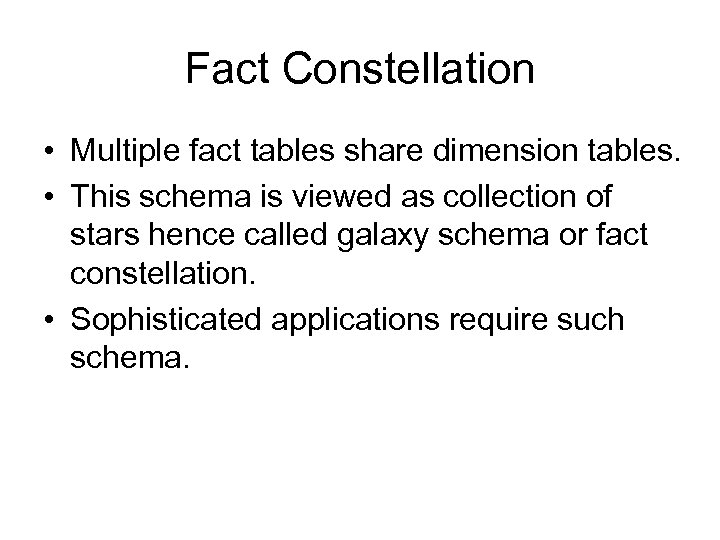 Fact Constellation • Multiple fact tables share dimension tables. • This schema is viewed
