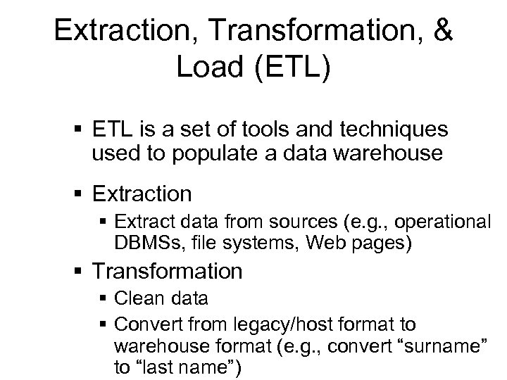 Extraction, Transformation, & Load (ETL) § ETL is a set of tools and techniques