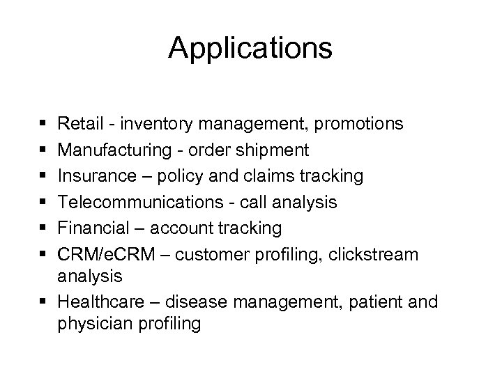 Applications § § § Retail - inventory management, promotions Manufacturing - order shipment Insurance