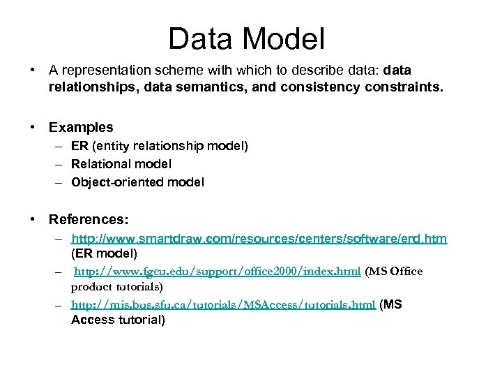 Data Model • A representation scheme with which to describe data: data relationships, data