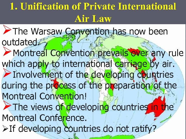 1. Unification of Private International Air Law ØThe Warsaw Convention has now been outdated.