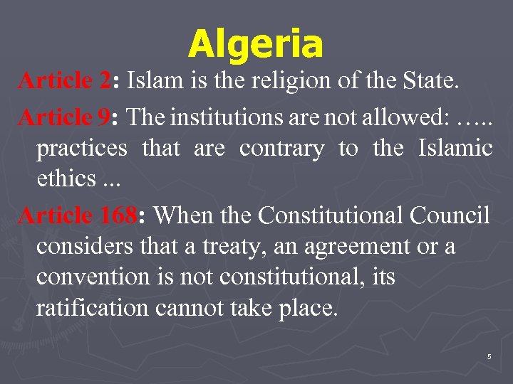 Algeria Article 2: Islam is the religion of the State. Article 9: The institutions