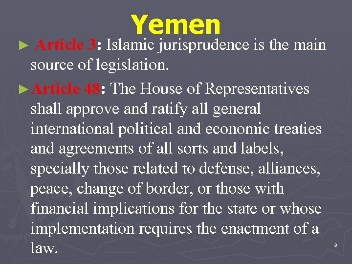 Yemen ► Article 3: Islamic jurisprudence is the main source of legislation. ►Article 48: