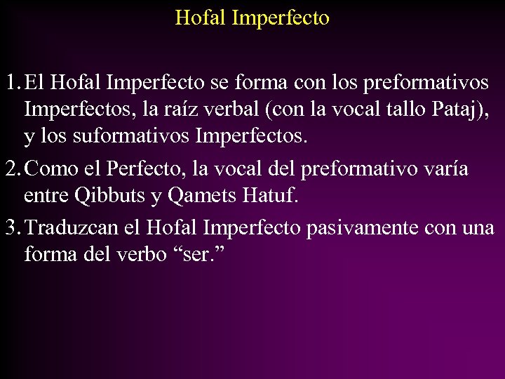 Hofal Imperfecto 1. El Hofal Imperfecto se forma con los preformativos Imperfectos, la raíz