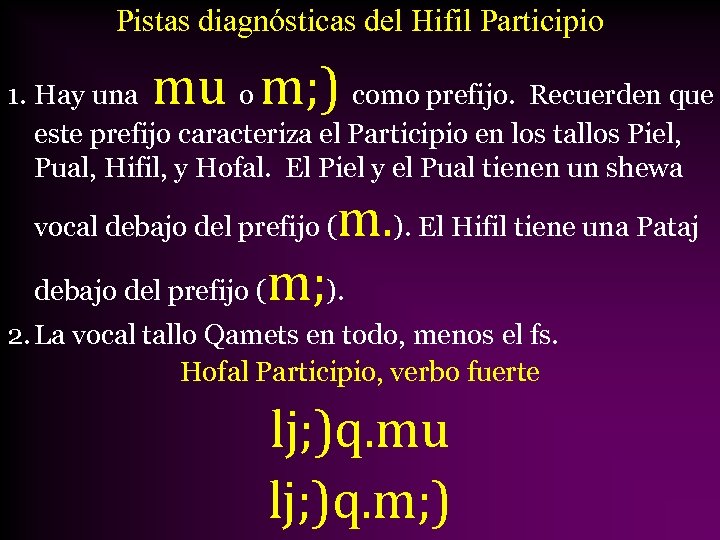 Pistas diagnósticas del Hifil Participio mu m; ) 1. Hay una o como prefijo.