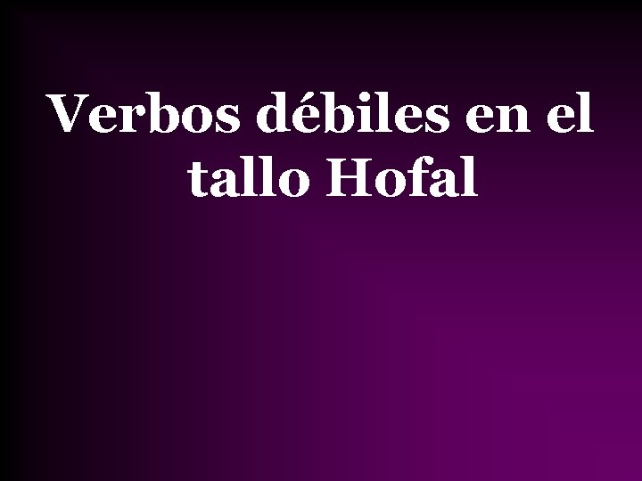 Verbos débiles en el tallo Hofal 
