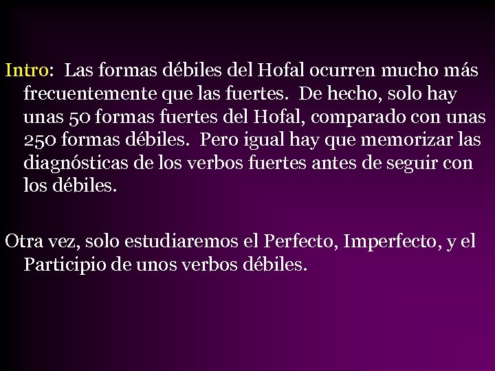 Intro: Las formas débiles del Hofal ocurren mucho más frecuentemente que las fuertes. De