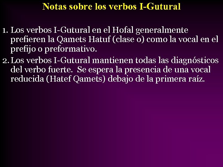 Notas sobre los verbos I-Gutural 1. Los verbos I-Gutural en el Hofal generalmente prefieren