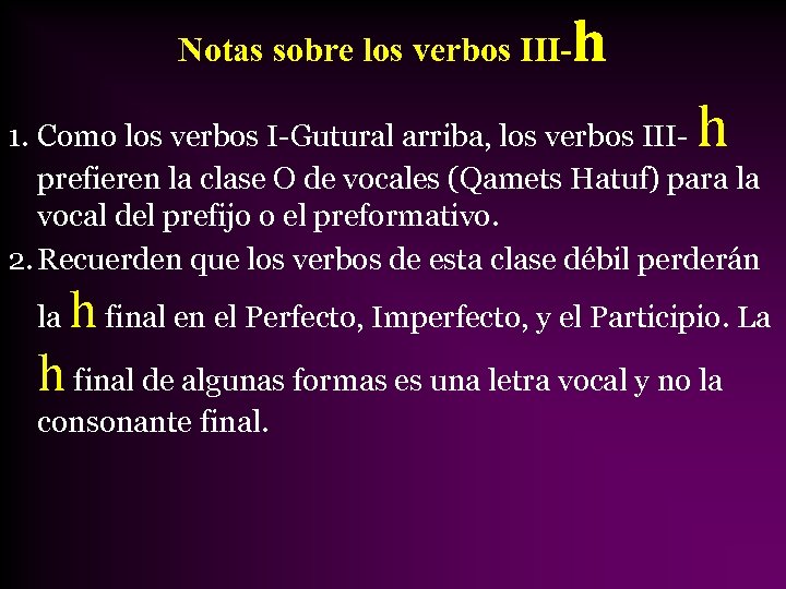 Notas sobre los verbos III- h h 1. Como los verbos I-Gutural arriba, los