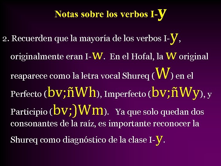 Notas sobre los verbos I- y y 2. Recuerden que la mayoría de los