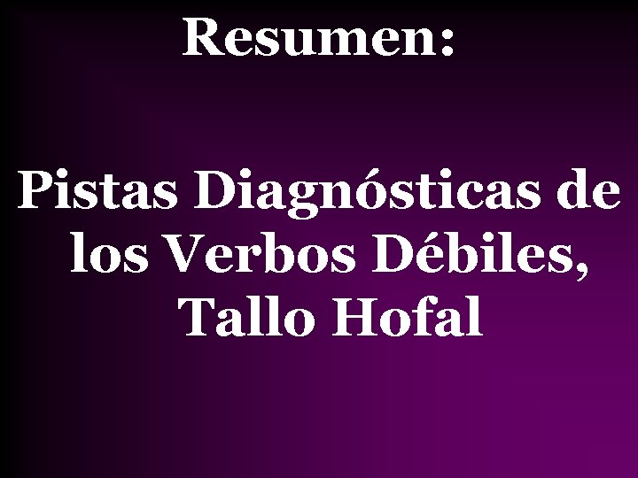 Resumen: Pistas Diagnósticas de los Verbos Débiles, Tallo Hofal 