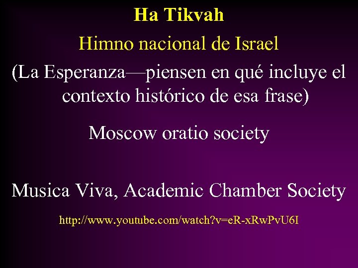 Ha Tikvah Himno nacional de Israel (La Esperanza—piensen en qué incluye el contexto histórico