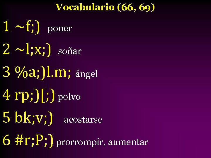 Vocabulario (66, 69) 1 ~f; ) poner 2 ~l; x; ) soñar 3 %a;