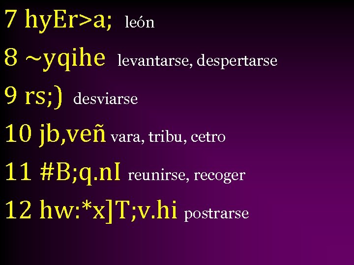 7 hy. Er>a; león 8 ~yqihe levantarse, despertarse 9 rs; ) desviarse 10 jb,