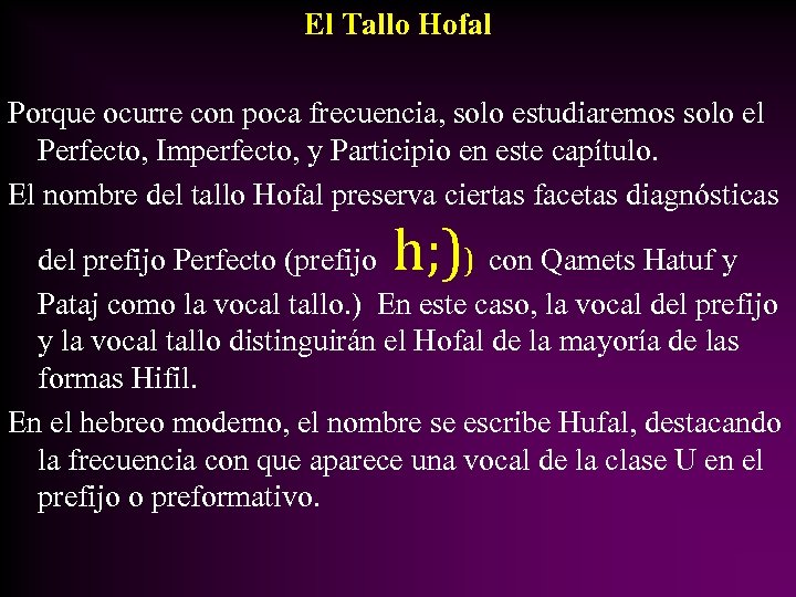 El Tallo Hofal Porque ocurre con poca frecuencia, solo estudiaremos solo el Perfecto, Imperfecto,