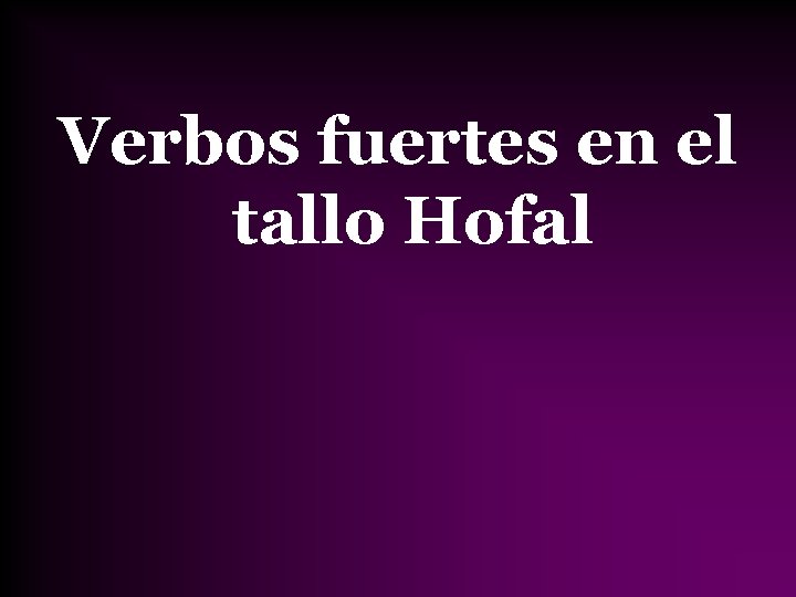 Verbos fuertes en el tallo Hofal 