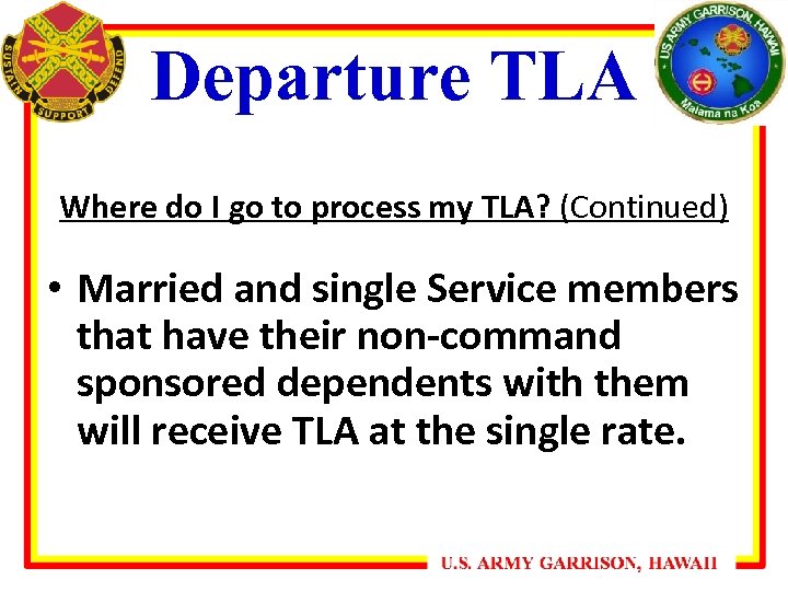 Departure TLA Where do I go to process my TLA? (Continued) • Married and
