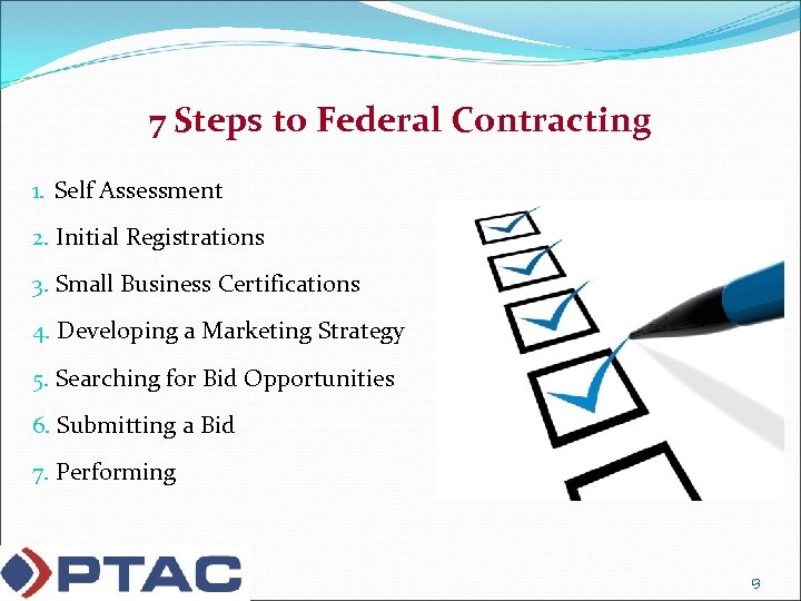 7 Steps to Federal Contracting 1. Self Assessment 2. Initial Registrations 3. Small Business
