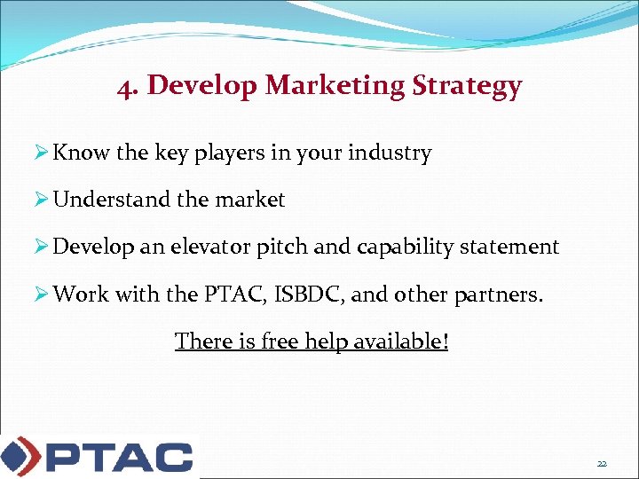 4. Develop Marketing Strategy Ø Know the key players in your industry Ø Understand