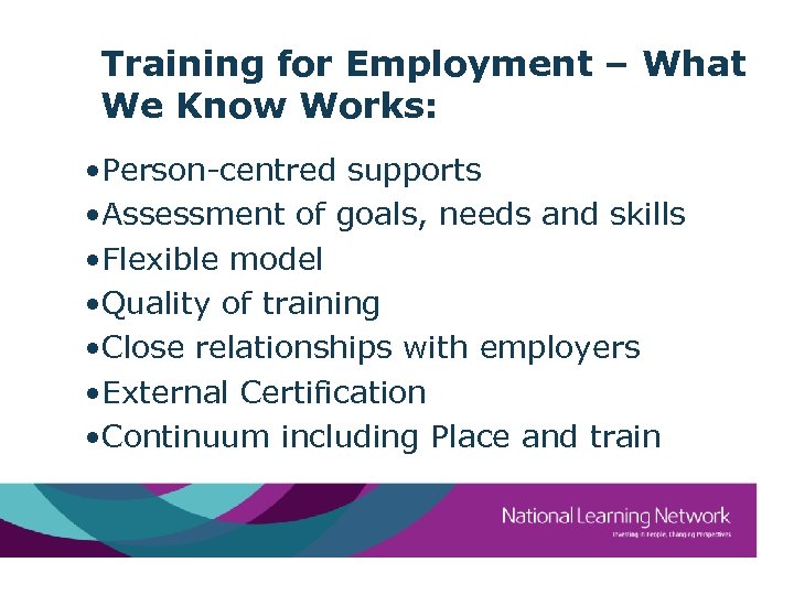 Training for Employment – What We Know Works: • Person-centred supports • Assessment of