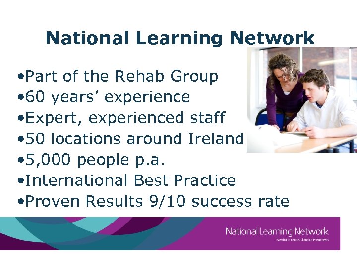 National Learning Network • Part of the Rehab Group • 60 years’ experience •