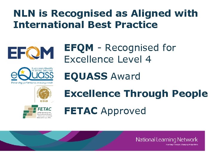 NLN is Recognised as Aligned with International Best Practice EFQM - Recognised for Excellence