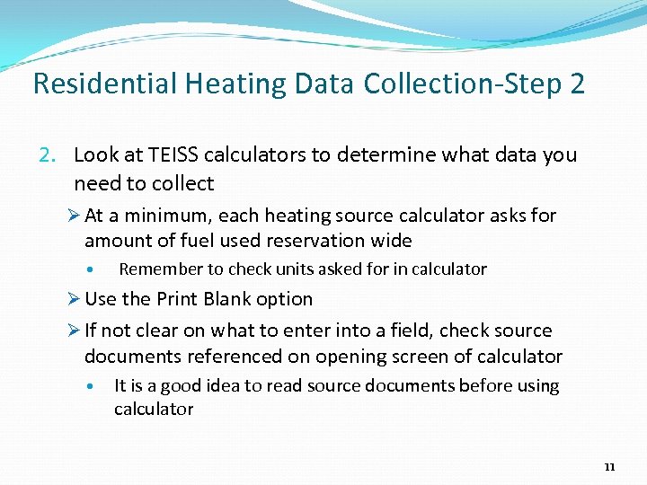 Residential Heating Data Collection-Step 2 2. Look at TEISS calculators to determine what data