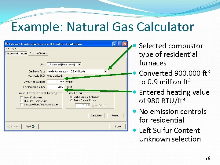 Example: Natural Gas Calculator Selected combustor type of residential furnaces Converted 900, 000 ft